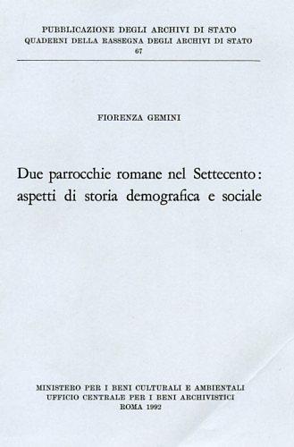 Due parrocchie romane nel Settecento: aspetti di storia demografica e sociale - Fiorenza Gemini - Libro Ministero Beni Att. Culturali 1992, Quaderni della Rassegna arch. di Stato | Libraccio.it