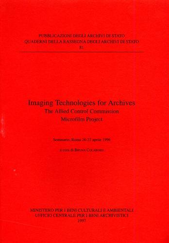 Imaging technologies for archives. The allied control commission microfilm project. Atti del Seminario (Roma, 26-27 aprile 1996)  - Libro Ministero Beni Att. Culturali 1997, Quaderni della Rassegna arch. di Stato | Libraccio.it