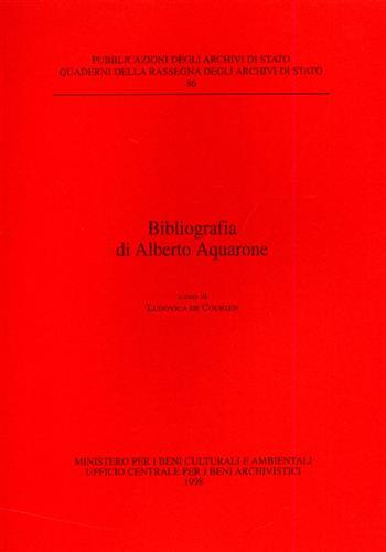 Bibliografia di Alberto Aquarone  - Libro Ministero Beni Att. Culturali 1998, Quaderni della Rassegna arch. di Stato | Libraccio.it