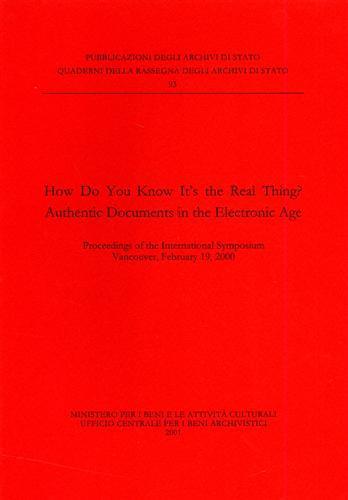 How do you know it's the real thing? Authentic documents in the electronic age. Proceedings of the International symposium (Vancouver, 2000). Ediz. italiana e ingles  - Libro Ministero Beni Att. Culturali 2001, Quaderni della Rassegna arch. di Stato | Libraccio.it