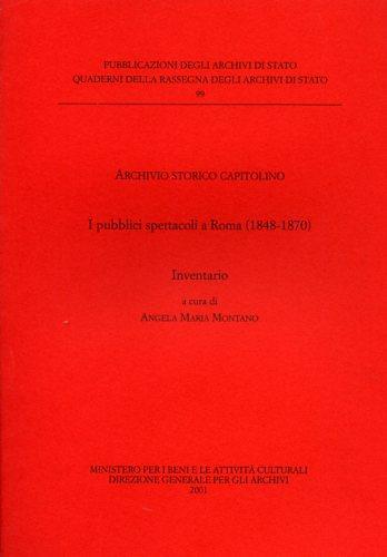 I pubblici spettacoli a Roma (1848-1870). Inventario  - Libro Ministero Beni Att. Culturali 2001, Quaderni della Rassegna arch. di Stato | Libraccio.it