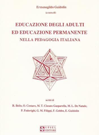 Educazione degli adulti ed educazione permanente nella pedagogia italiana - Ermenegildo Guidolin, Cestaro, Rocco Bello - Libro UPSEL Domeneghini 1991 | Libraccio.it