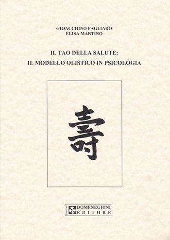 Il tao della salute. Il modello olistico in psicologia - Gioacchino M. Pagliaro, Elisa Martino - Libro UPSEL Domeneghini 2003 | Libraccio.it