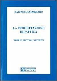 La progettazione didattica. Teorie, metodi, contesti - Raffaella Semeraro - Libro UPSEL Domeneghini 2009 | Libraccio.it