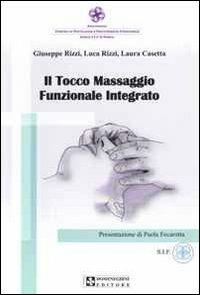 Il tocco. Massaggio funzionale integrato - Giuseppe Rizzi, Luca Rizzi, Laura Casetta - Libro UPSEL Domeneghini 2011 | Libraccio.it