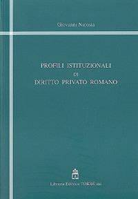 Profili istituzionali di diritto privato romano - Giovanni Nicosia - Libro Libreria Editrice Torre 2017 | Libraccio.it