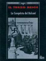 Il terzo Reich. La conquista dei Balcani  - Libro Hobby & Work Publishing 1993, Il terzo Reich | Libraccio.it