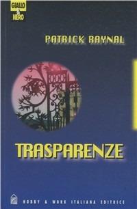 Trasparenze - Patrick Raynal - Libro Hobby & Work Publishing 1998, Giallo & nero | Libraccio.it