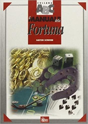 Il manuale della fortuna - Gaston Schwinn - Libro Hobby & Work Publishing 1997, Collana ABC | Libraccio.it