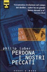 Perdona i nostri peccati - Philip Luber - Libro Hobby & Work Publishing 2000, Giallo & nero | Libraccio.it