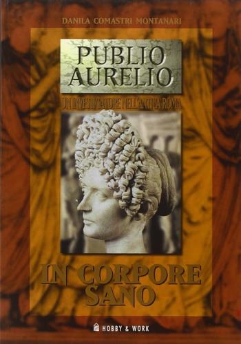 In corpore sano - Danila Comastri Montanari - Libro Hobby & Work Publishing 2000, Publio Aurelio | Libraccio.it