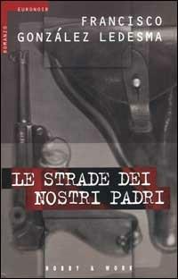 Le strade dei nostri padri - Francisco González Ledesma - Libro Hobby & Work Publishing 2000, Euronoir | Libraccio.it