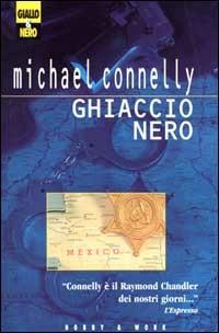 Ghiaccio nero - Michael Connelly - Libro Hobby & Work Publishing 1998, Giallo & nero | Libraccio.it