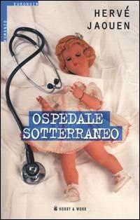 Ospedale sotterraneo - Hervé Jaouen - Libro Hobby & Work Publishing 2000, Euronoir | Libraccio.it