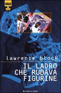 Il ladro che rubava figurine - Lawrence Block - Libro Hobby & Work Publishing 2000, Giallo & nero | Libraccio.it