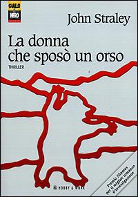 La donna che sposò un orso - John Straley - Libro Hobby & Work Publishing 2001, Giallo & nero | Libraccio.it