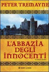 L' abbazia degli innocenti. Le inchieste di sorella Fidelma - Peter Tremayne - Libro Hobby & Work Publishing 2001, Gialli storici | Libraccio.it