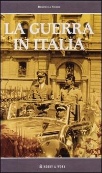 La guerra in Italia. Con videocassetta - Francesco Ficarra - Libro Hobby & Work Publishing 2002, Dentro la storia | Libraccio.it