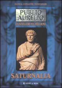 Saturnalia - Danila Comastri Montanari - Libro Hobby & Work Publishing 2002, Publio Aurelio | Libraccio.it