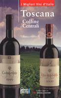 Toscana. Colline centrali - Andrea Gabbrielli - Libro Hobby & Work Publishing 2003, I migliori vini d'Italia | Libraccio.it