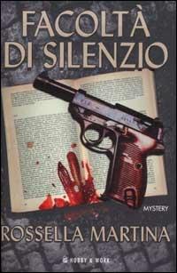 Facoltà di silenzio - Rossella Martina - Libro Hobby & Work Publishing 2003, Giallo & nero | Libraccio.it