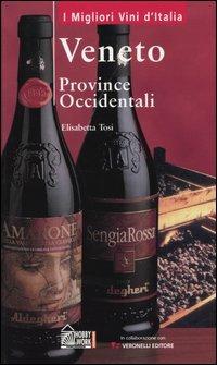 Veneto. Province occidentali - Elisabetta Tosi - Libro Hobby & Work Publishing 2004, I migliori vini d'Italia | Libraccio.it