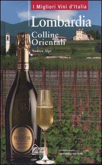 Lombardia. Colline orientali - Andrea Alpi - Libro Hobby & Work Publishing 2004, I migliori vini d'Italia | Libraccio.it