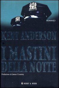 I mastini della notte - Kent Anderson - Libro Hobby & Work Publishing 2003, Giallo & nero | Libraccio.it