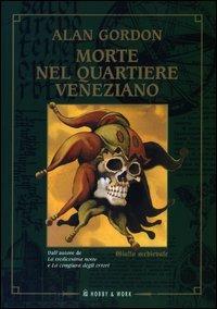 Morte nel quartiere veneziano - Alan Gordon - Libro Hobby & Work Publishing 2003, Giallo & nero | Libraccio.it