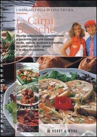Le carni bianche  - Libro Hobby & Work Publishing 2004, I manuali della buona tavola | Libraccio.it