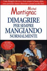 Dimagrire per sempre mangiando normalmente - Michel Montignac - Libro Hobby & Work Publishing 2004, Michel Montignac | Libraccio.it