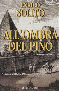 All'ombra del pino. Giallo risorgimentale - Enrico Solito - Libro Hobby & Work Publishing 2003, Giallo & nero | Libraccio.it