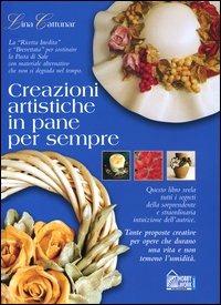 Creazioni artistiche in pane per sempre - Lina Cattunar - Libro Hobby & Work Publishing 2003 | Libraccio.it