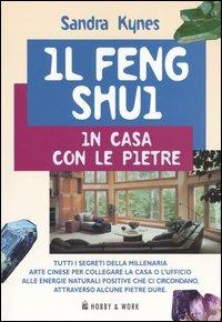 Il Feng Shui. In casa con le pietre. Ediz. illustrata - Sandra Kynes - Libro Hobby & Work Publishing 2004 | Libraccio.it