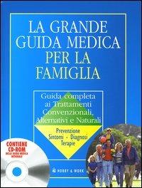 La grande guida medica per la famiglia. Guida completa ai trattamenti convenzionali, alternativi e naturali. Con CD-ROM  - Libro Hobby & Work Publishing 2004, Medicina convenzionale ed alternativa | Libraccio.it