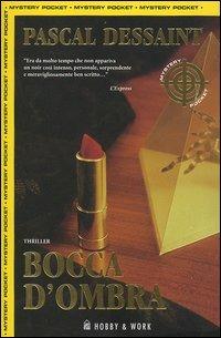 Bocca d'ombra - Pascal Dessaint - Libro Hobby & Work Publishing 2004, Mystery Pocket | Libraccio.it