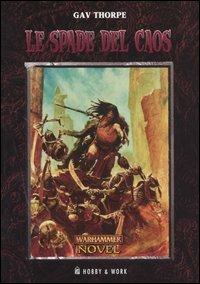 Le spade del caos - Gav Thorpe - Libro Hobby & Work Publishing 2004 | Libraccio.it