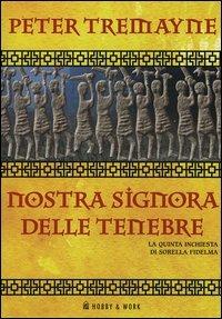 Nostra Signora delle tenebre. Le inchieste di sorella Fidelma - Peter Tremayne - Libro Hobby & Work Publishing 2004, Giallo & nero | Libraccio.it