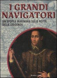 I grandi navigatori. Un'epopea marinara sulle rotte della leggenda  - Libro Hobby & Work Publishing 2004 | Libraccio.it