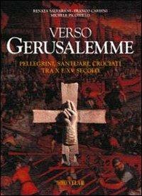 Verso Gerusalemme. Pellegrini, santuari, crociati tra X e XV secolo. Vol. 1 - Franco Cardini, Michele Piccirillo, Renata Salvarani - Libro Velar 2000 | Libraccio.it