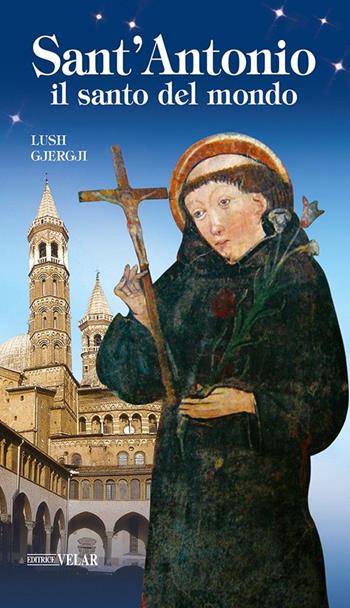 Sant'Antonio. Il santo del mondo - Lush Gjergji - Libro Velar 2006, Blu. Messaggeri d'amore | Libraccio.it