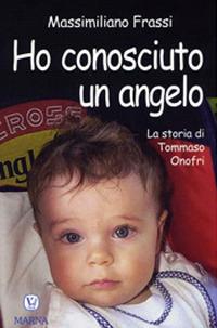 Ho conosciuto un angelo. La storia di Tommaso Onofri - Massimiliano Frassi - Libro Velar 2008 | Libraccio.it