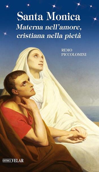 Santa Monica. Materna nell'amore, cristiana nella pietà - Remo Piccolomini - Libro Velar 2010 | Libraccio.it