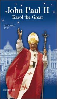 John Paul II. Karol the great - Vittorio Peri - Libro Velar 2011, Blu. Messaggeri d'amore | Libraccio.it