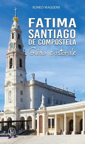 Fatima. Santiago de Compostela. Guida pastorale - Romeo Maggioni - Libro Velar 2010, I luoghi della fede | Libraccio.it