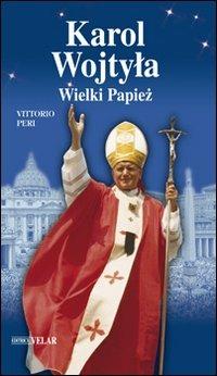 Karol Wojtyla. Weilki Papiez. Ediz. polacca - Vittorio Peri - Libro Velar 2011, Blu. Messaggeri d'amore | Libraccio.it