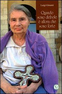Quando sono debole è allora che sono forte - Luigi Gimani - Libro Velar 2011 | Libraccio.it