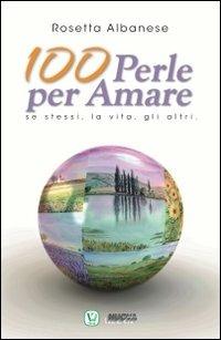 100 perle per amare. Se stessi la vita e gli altri - Rosetta Albanese - Libro Velar 2012 | Libraccio.it