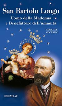 San Bartolo Longo. Uomo della Madonna e benefattore dell’umanità - Pasquale Mocerino - Libro Velar 2012, Blu. Messaggeri d'amore | Libraccio.it