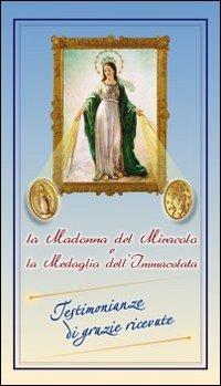 La Madonna del Miracolo e la medaglia dell'Immacolata. Testimonianze di grazie ricevute  - Libro Velar 2014 | Libraccio.it